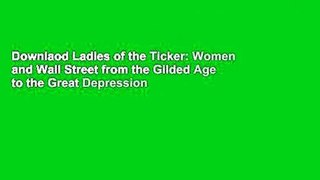 Downlaod Ladies of the Ticker: Women and Wall Street from the Gilded Age to the Great Depression