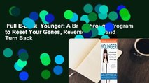 Full E-book  Younger: A Breakthrough Program to Reset Your Genes, Reverse Aging, and Turn Back