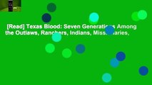 [Read] Texas Blood: Seven Generations Among the Outlaws, Ranchers, Indians, Missionaries,