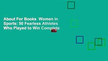 About For Books  Women In Sports: 50 Fearless Athletes Who Played to Win Complete