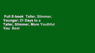 Full E-book  Taller, Slimmer, Younger: 21 Days to a Taller, Slimmer, More Youthful You  Best