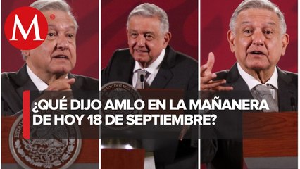 Los temas de AMLO en La Mañanera del 18 de septiembre