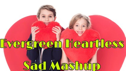 Evergreen Heartless Sad Mashup Song