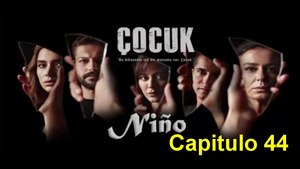 Cocuk (Niño) Capitulo 44