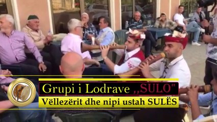 Grupi i Lodrave SULO - Vëllezërit dhe nipi ustah Sulës