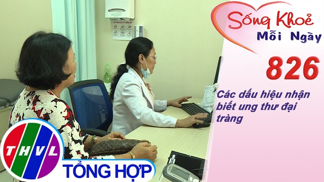 Các dấu hiệu nhận biết ung thư đại tràng | Sống khỏe mỗi ngày - Kỳ 826