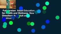 Full Version  Adult Education for Health and Wellness: New Directions for Adult and Continuing