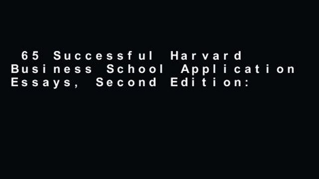 65 Successful Harvard Business School Application Essays, Second Edition: With Analysis by the