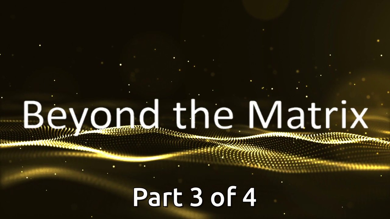Beyond the Matrix (Part 3)