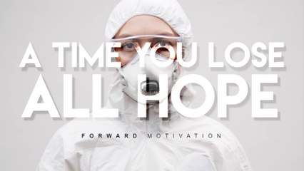 A TIME YOU LOSE ALL HOPE