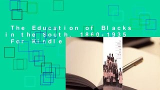The Education of Blacks in the South, 1860-1935  For Kindle
