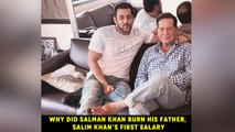 Why did Salman Khan burn his father, Salim Khan’s first salary