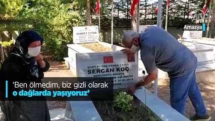 'Ben ölmedim, biz gizli olarak o dağlarda yaşıyoruz'