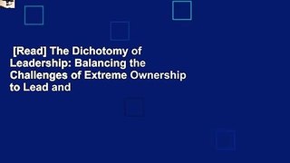 [Read] The Dichotomy of Leadership: Balancing the Challenges of Extreme Ownership to Lead and