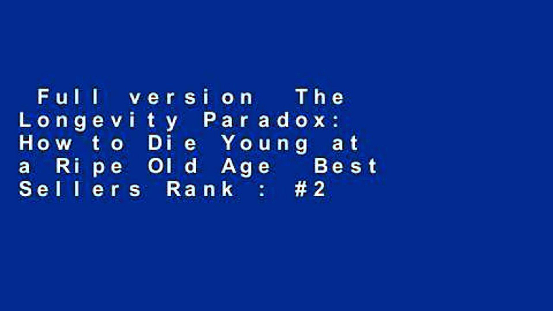 Full version  The Longevity Paradox: How to Die Young at a Ripe Old Age  Best Sellers Rank : #2