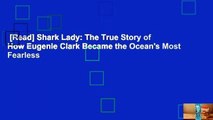 [Read] Shark Lady: The True Story of How Eugenie Clark Became the Ocean's Most Fearless