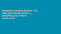 Downlaod Jumping Spiders: The best and ultimate guide on everything you need to know about jumping