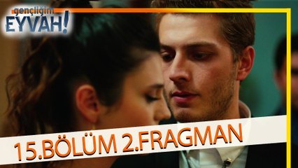 Gençliğim Eyvah 15. Bölüm 2.Fragmanı