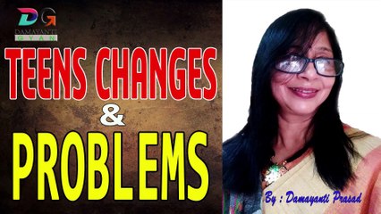 Teens Changes & Problems | Damayanti Prasad