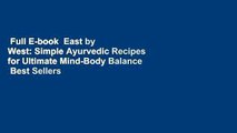 Full E-book  East by West: Simple Ayurvedic Recipes for Ultimate Mind-Body Balance  Best Sellers