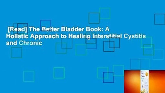 [Read] The Better Bladder Book: A Holistic Approach to Healing Interstitial Cystitis and Chronic