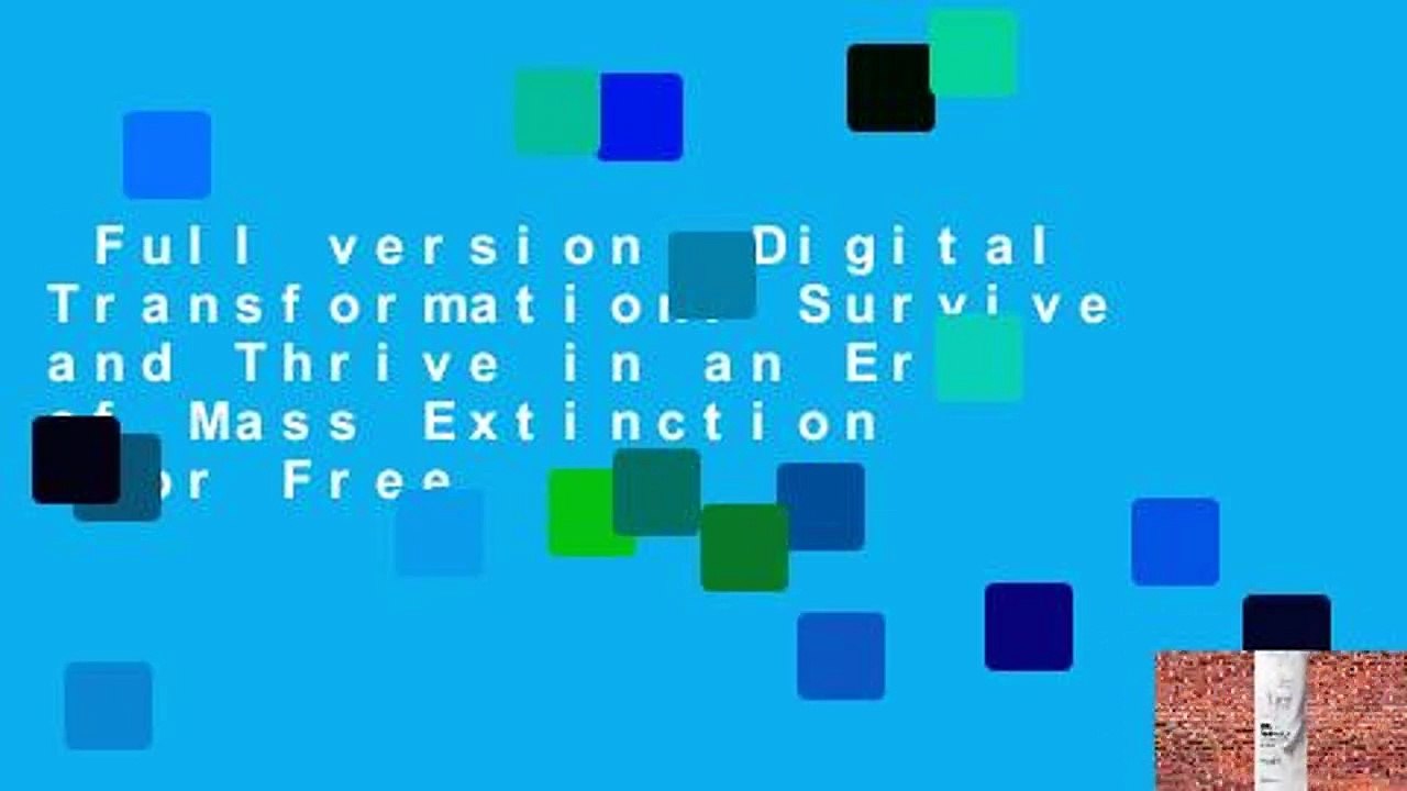 Full version  Digital Transformation: Survive and Thrive in an Era of Mass Extinction  For Free