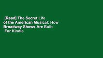 [Read] The Secret Life of the American Musical: How Broadway Shows Are Built  For Kindle