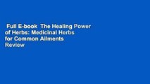 Full E-book  The Healing Power of Herbs: Medicinal Herbs for Common Ailments  Review