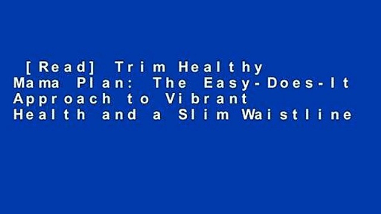 [Read] Trim Healthy Mama Plan: The Easy-Does-It Approach to Vibrant Health and a Slim Waistline