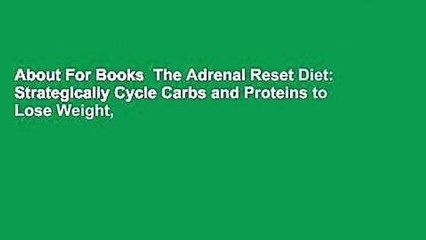 About For Books  The Adrenal Reset Diet: Strategically Cycle Carbs and Proteins to Lose Weight,