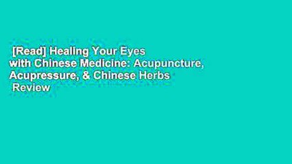 [Read] Healing Your Eyes with Chinese Medicine: Acupuncture, Acupressure, & Chinese Herbs  Review