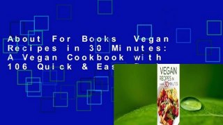 About For Books  Vegan Recipes in 30 Minutes: A Vegan Cookbook with 106 Quick & Easy Recipes