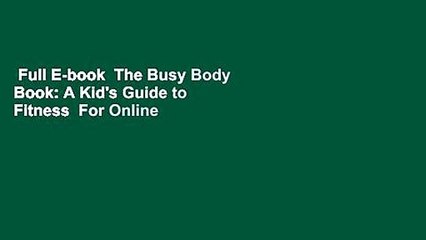 Full E-book  The Busy Body Book: A Kid's Guide to Fitness  For Online