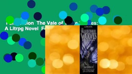 Full version  The Vale of Three Wolves: A Litrpg Novel  For Kindle