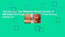 Full version  The Wellness Mama Cookbook: 200 Easy-To-Prepare Recipes and Time-Saving Advice for