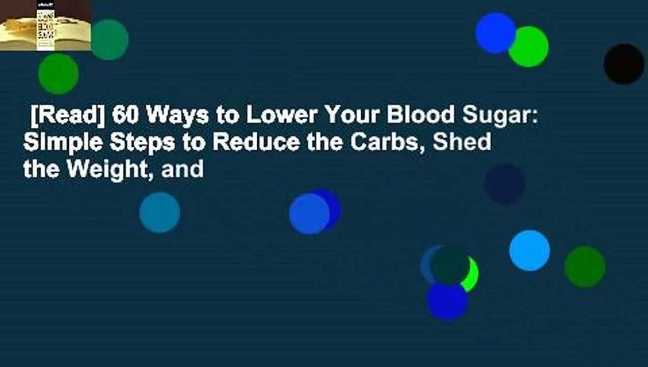 [Read] 60 Ways to Lower Your Blood Sugar: Simple Steps to Reduce the Carbs, Shed the Weight, and