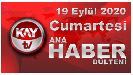 19 Eylül 2020 Kay Tv Ana Haber Bülteni
