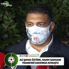 Ali Şafak Öztürk, Nazım Sangare transferi hakkında konuştu