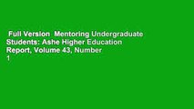 Full Version  Mentoring Undergraduate Students: Ashe Higher Education Report, Volume 43, Number 1