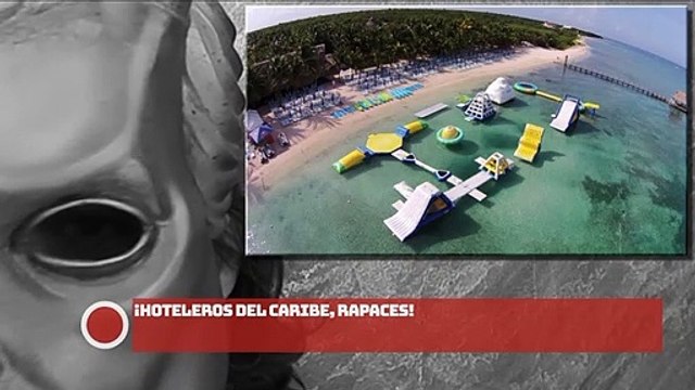 ¡Hoteleros del Caribe, RAPACES!