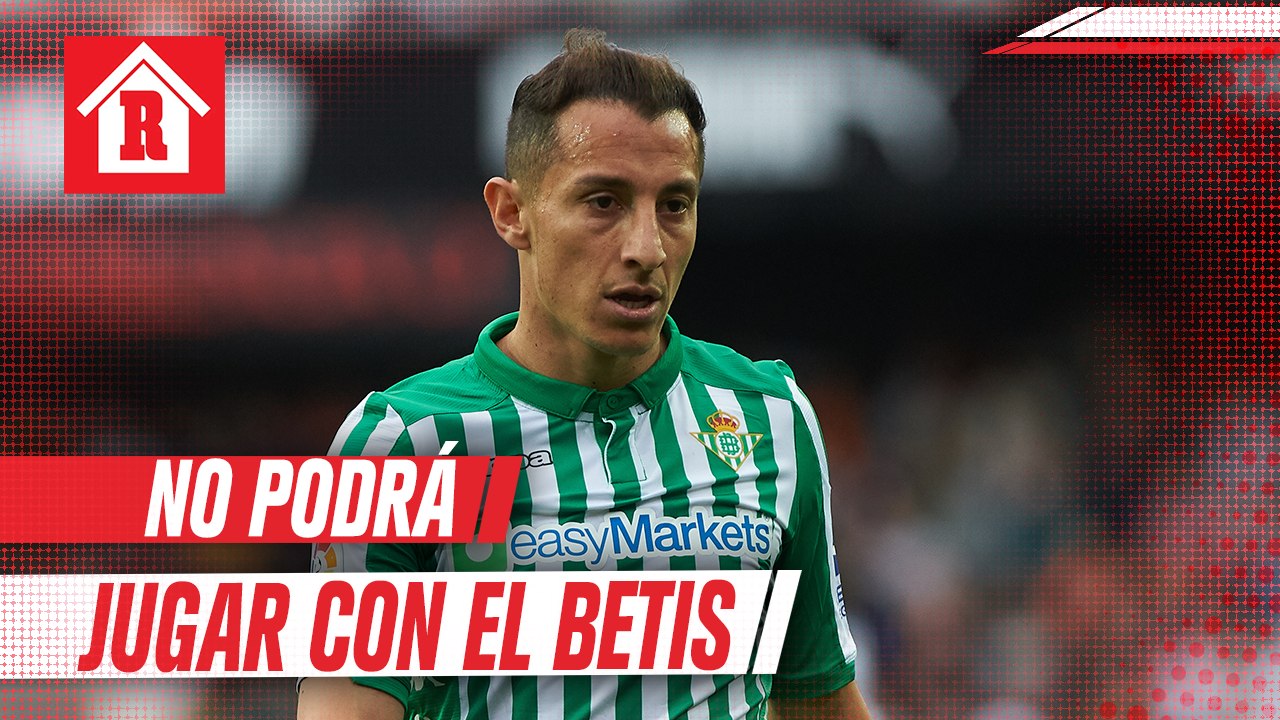 Andrés Guardado sigue sin poder jugar con el Betis