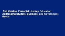 Full Version  Financial Literacy Education: Addressing Student, Business, and Government Needs