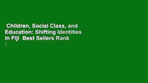 Children, Social Class, and Education: Shifting Identities in Fiji  Best Sellers Rank : #5