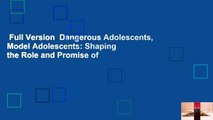 Full Version  Dangerous Adolescents, Model Adolescents: Shaping the Role and Promise of