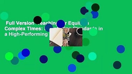Full Version  Teaching for Equity in Complex Times: Negotiating Standards in a High-Performing