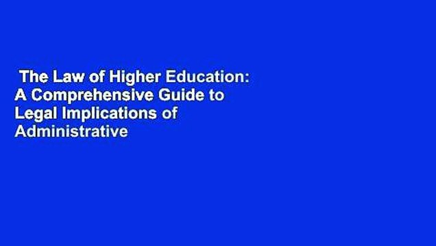 The Law of Higher Education: A Comprehensive Guide to Legal Implications of Administrative
