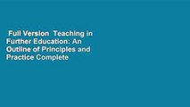 Full Version  Teaching in Further Education: An Outline of Principles and Practice Complete