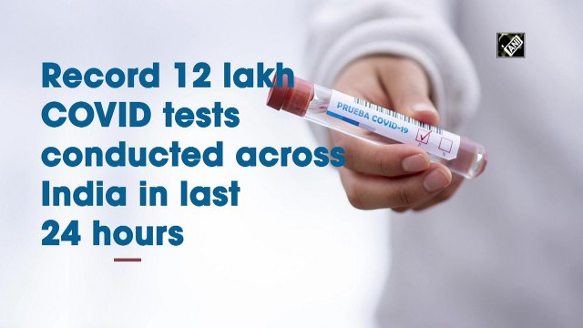 Record 12 lakh Covid-19 tests conducted across India in last 24 hours