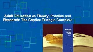 Adult Education as Theory, Practice and Research: The Captive Triangle Complete