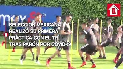 Selección Mexicana regresa a los entrenamientos después de un largo periodo inactivo